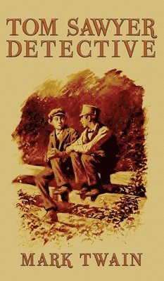Mark Twain - Tom Sawyer, Detective, Inbunden
