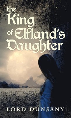 Lord Dunsany - King of Elfland's Daughter, Inbunden