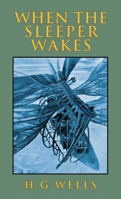 H G Wells - When the Sleeper Wakes, Inbunden