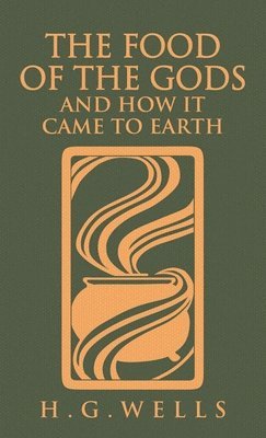 H G Wells - Food of the Gods and How It Came to Earth, Inbunden