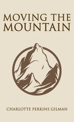 Charlotte Perkins Gilman - Moving the Mountain, Inbunden