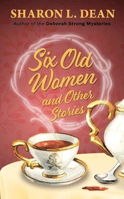 Sharon L Dean - Six Old Women and Other Stories, Häftad. Tillgänglighet: Lägg i varukorg