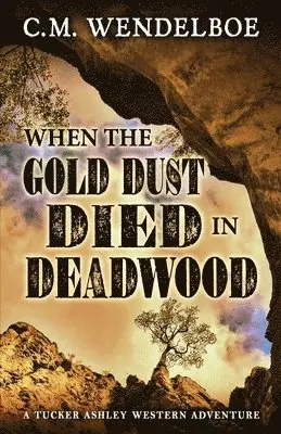 C M Wendelboe - When the Gold Dust Died in Deadwood, Häftad. Tillgänglighet: Lägg i varukorg