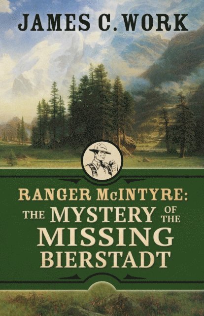 James C. Work - Ranger McIntyre: The Mystery of the Missing Bierstadt, E-bok