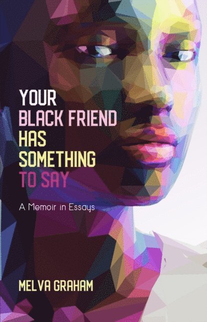 Melva Graham - Your Black Friend Has Something to Say, E-bok