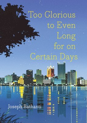 Joseph Bathanti - Too Glorious to Even Long for on Certain Days, Häftad