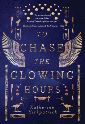 Katherine Kirkpatrick - To Chase the Glowing Hours: A Novel of Highclere and Egypt, Häftad