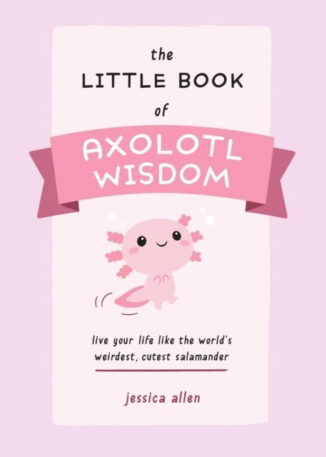 Jessica Allen - Little Book of Axolotl Wisdom, E-bok
