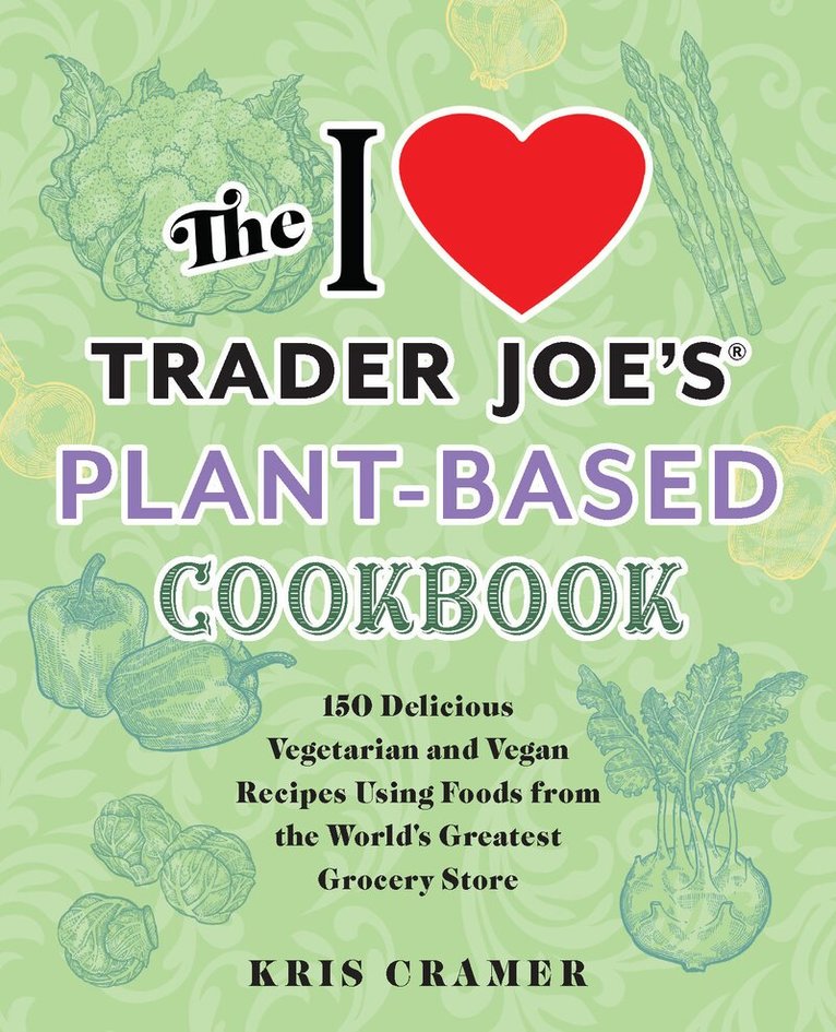 I Love Trader Joe's Plant-Based Cookbook