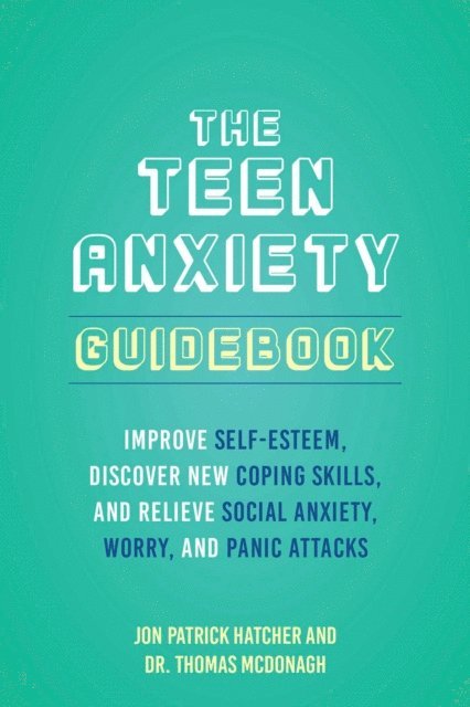 Jon Hatcher, Thomas McDonagh - Teen Anxiety Guidebook, E-bok