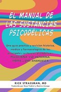 El Manual de Las Sustancias Psicodlicas: Una Gua Prctica Y Revisin Histrica, Mdica Y Farmacolgica de Las Principales Sustancias Psicodlicas: P