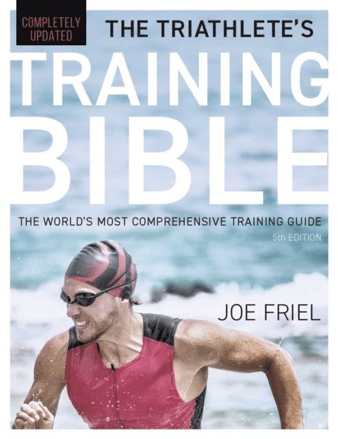 Joe Friel - Triathlete's Training Bible, E-bok