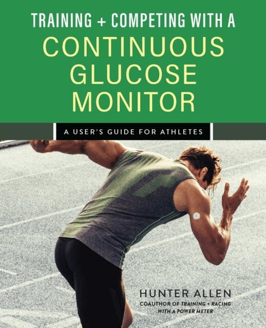 Hunter Allen - Training and Competing with a Continuous Glucose Monitor, E-bok