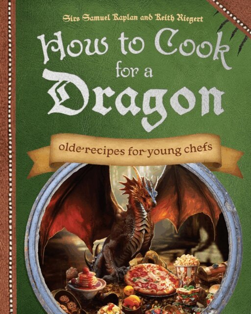 Keith Riegert, Samuel Kaplan - How to Cook for a Dragon, E-bok