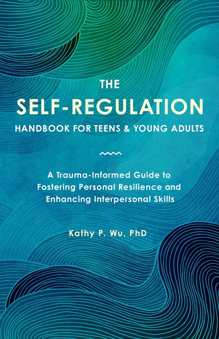 Kathy P. Wu - Self Regulation Handbook for Teens and Young Adults, Häftad
