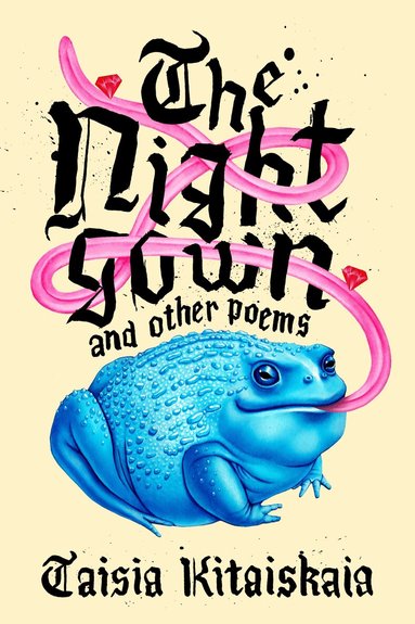 Nightgown & Other Poems by Taisia Kitaiskaia