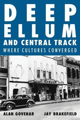 Deep Ellum and Central Track av Alan Govenar, Jay F Brakefield, Jay Brakefield, Brakefield Jay