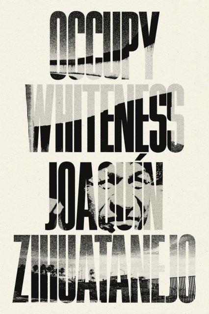 Joaquin Zihuatanejo - Occupy Whiteness, E-bok