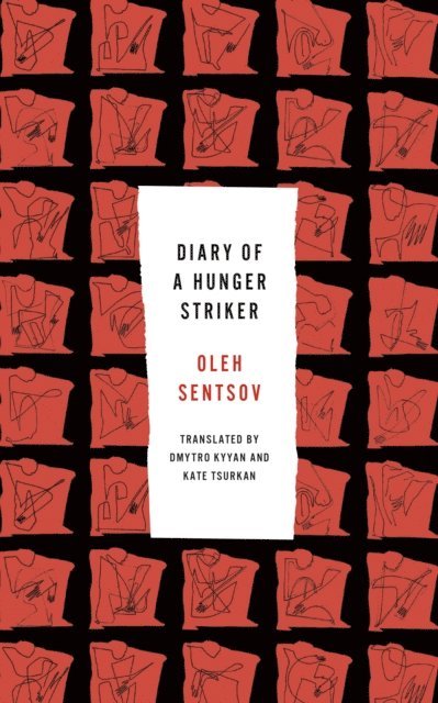 Oleh Sentsov - Diary of a Hunger Striker and Four and a Half Steps, E-bok