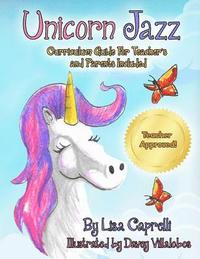 Unicorn Jazz with Activity and Curriculum Guide for Teachers and Parents: TEACHER EDITION! Unicorn Jazz Curriculum and Activity Guide with a BONUS Fre
