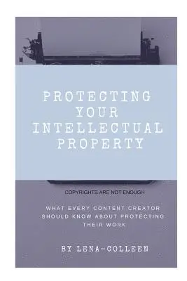 Lena Colleen, Colleen Franklin - Protecting Your Intellectual Property: Copyrights Are Not Enough, Häftad. Tillgänglighet: Lägg i varukorg