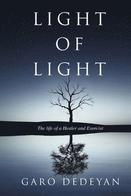 Garo Dedeyan - Light of Light: The Life of a Healer and Exorcist, Häftad