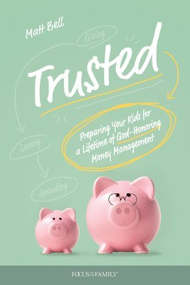 Matt Bell - Trusted: Preparing Your Kids for a Lifetime of God-Honoring Money Management, Häftad
