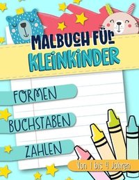 Malbuch für Kleinkinder: Formen Buchstaben Zahlen: Von 1 bis 4 Jahren: Ein lustiges Aktivitäts- und Arbeitsheft für Mädchen und Buben im Kinder