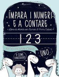 Impara i numeri e a contare: Libro di attività con Numeri & Primi calcoli: Per l'età prescolare e scolare: D come Dinosauro: Libro di attività con