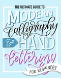 The Ultimate Guide to Modern Calligraphy &; Hand Lettering for Beginners