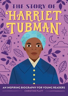 Ma Platt, Christine - The Story of Harriet Tubman: An Inspiring Biography for Young Readers, Häftad