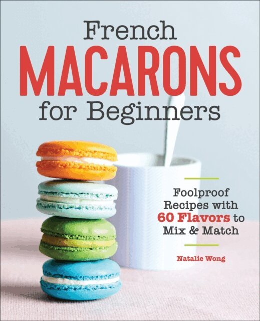 Natalie Wong - French Macarons for Beginners, E-bok