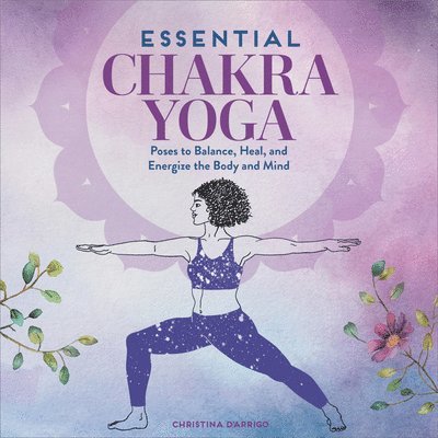 Christina D'Arrigo - Essential Chakra Yoga: Poses to Balance, Heal, and Energize the Body and Mind, Häftad. Tillgänglighet: Lägg i varukorg