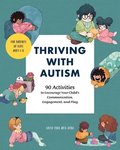 Thriving with Autism: 90 Activities to Encourage Your Child's Communication, Engagement, and Play