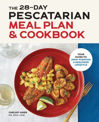 Chelsey Amer - The 28-Day Pescatarian Meal Plan & Cookbook: Your Guide to Jump-Starting a Healthier Lifestyle, Häftad. Tillgänglighet: Lägg i varukorg