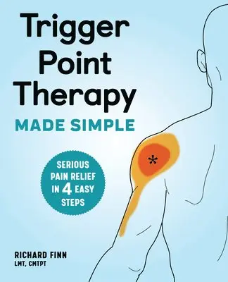 Richard Finn - Trigger Point Therapy Made Simple: Serious Pain Relief in 4 Easy Steps, Häftad. Tillgänglighet: Lägg i varukorg