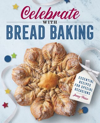 Jenny Prior - Celebrate with Bread Baking: Essential Recipes for Special Occasions, Häftad. Tillgänglighet: Lägg i varukorg