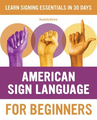 Rochelle Barlow - American Sign Language for Beginners: Learn Signing Essentials in 30 Days, Häftad