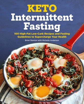 Brian Stanton - Keto Intermittent Fasting: 100 High-Fat Low-Carb Recipes and Fasting Guidelines to Supercharge Your Health, Häftad