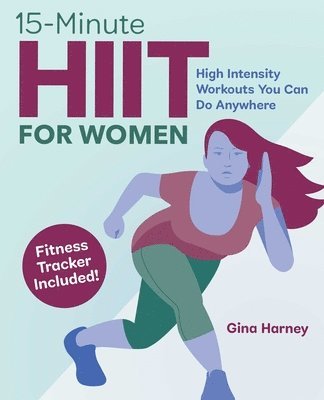 Gina Harney - 15-Minute Hiit for Women: High Intensity Workouts You Can Do Anywhere, Häftad. Tillgänglighet: Tillfälligt slut