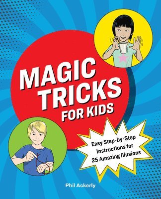 Phil Ackerly - Magic Tricks for Kids: Easy Step-By-Step Instructions for 25 Amazing Illusions, Häftad. Tillgänglighet: Lägg i varukorg