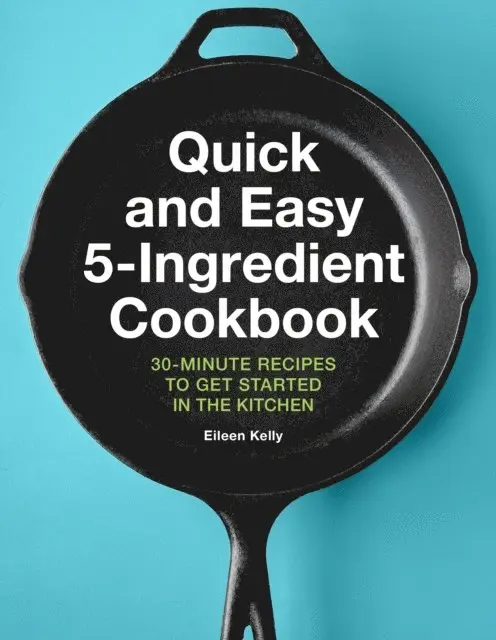 Eileen Kelly - Quick and Easy 5-Ingredient Cookbook, E-bok. Tillgänglighet: Lägg i varukorg