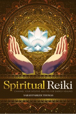 Sarah Parker Thomas - Spiritual Reiki: Channel Your Intuitive Abilities for Energy Healing, Häftad