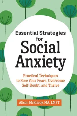 Ma Lmft McKleroy, Alison - Essential Strategies for Social Anxiety: Practical Techniques to Face Your Fears, Overcome Self-Doubt, and Thrive, Häftad. Tillgänglighet: Lägg i varukorg
