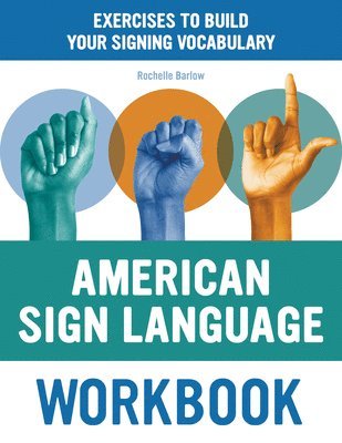 Rochelle Barlow - American Sign Language Workbook: Exercises to Build Your Signing Vocabulary, Häftad