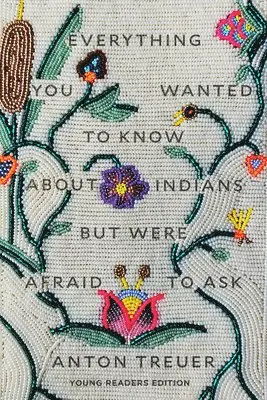 Anton Treuer - Everything You Wanted to Know About Indians But Were Afraid to Ask, Inbunden