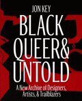Black, Queer, and Untold: A New Archive of Designers, Artists, and Trailblazers
