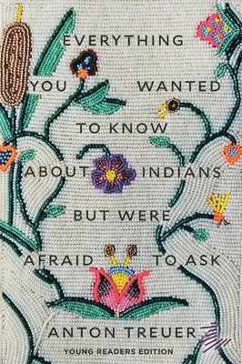 Anton Treuer - Everything You Wanted to Know About Indians But Were Afraid to Ask, Häftad