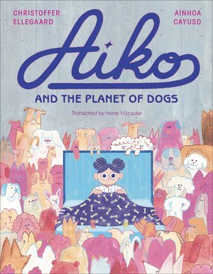 Ainhoa Cayuso - Aiko and the Planet of Dogs, Inbunden