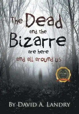 David A Landry - The Dead and the Bizarre are here and all around us, Inbunden. Tillgänglighet: Lägg i varukorg